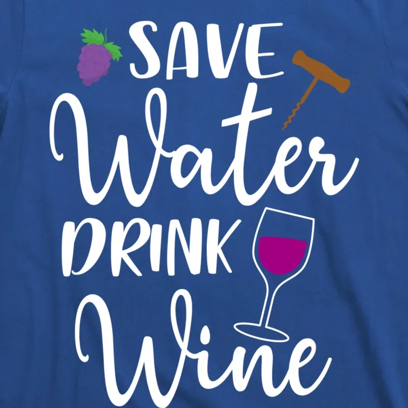 Wine Lover Save Water Wine Ing Quote Winery Gift T-Shirt