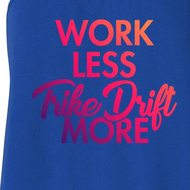 Work Less Trike Drift More Tricycle Motorized Drift Trike Gift Women's Racerback Tank