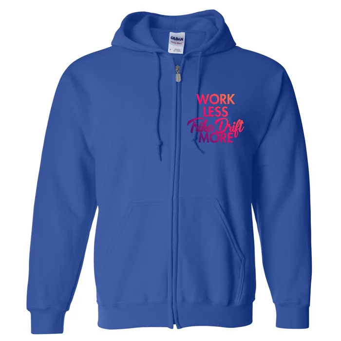 Work Less Trike Drift More Tricycle Motorized Drift Trike Gift Full Zip Hoodie