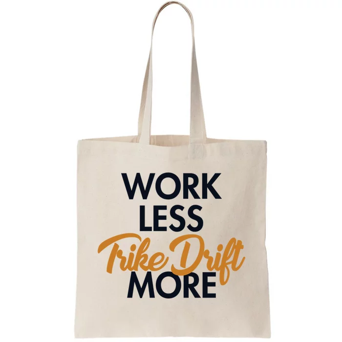 Work Less Trike Drift More Tricycle Motorized Drift Trike Meaningful Gift Tote Bag