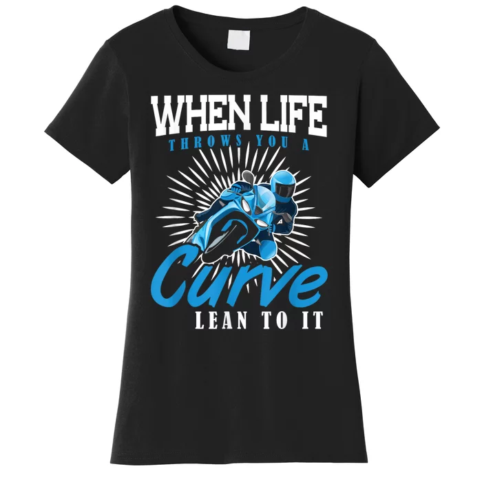 When Life Throws You A Curve Lean Into It Motorcycle Women's T-Shirt