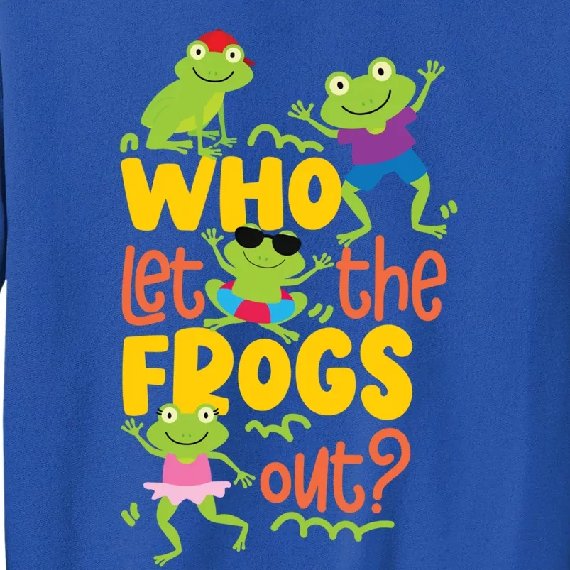 Who Let The Frogs Out Cute Gift Tall Sweatshirt