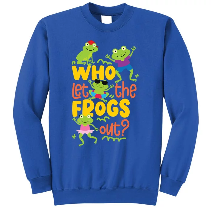 Who Let The Frogs Out Cute Gift Tall Sweatshirt