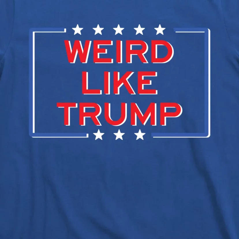 Weird Like Trump Weird 2024 Trump Vance 2024 Great Gift T-Shirt