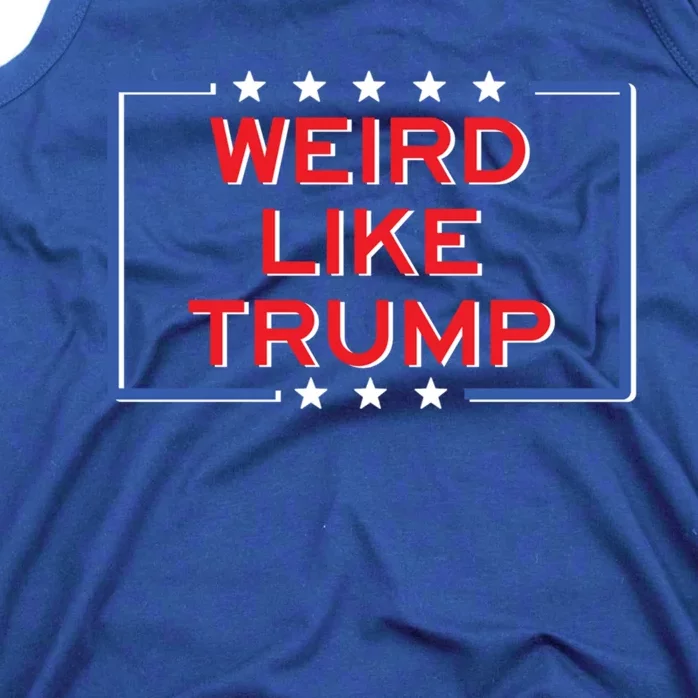 Weird Like Trump Weird 2024 Trump Vance 2024 Great Gift Tank Top