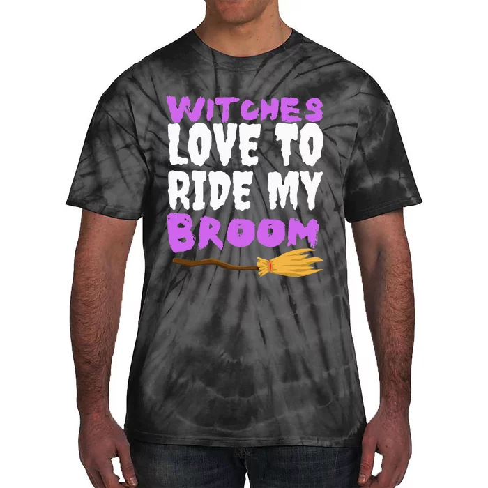 Witches Love To Ride My Broom Halloween Witch Funny Quote Tie-Dye T-Shirt