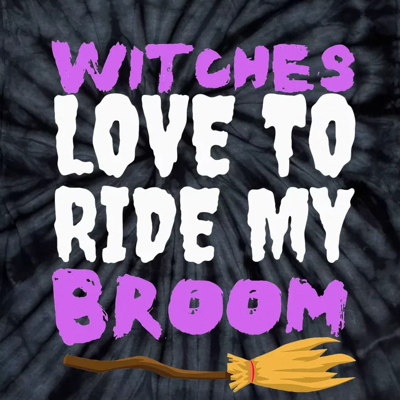 Witches Love To Ride My Broom Halloween Witch Funny Quote Tie-Dye T-Shirt