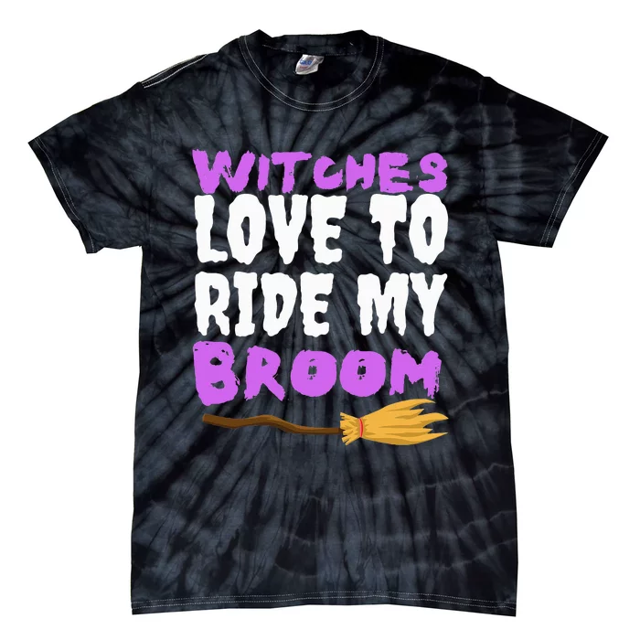 Witches Love To Ride My Broom Halloween Witch Funny Quote Tie-Dye T-Shirt