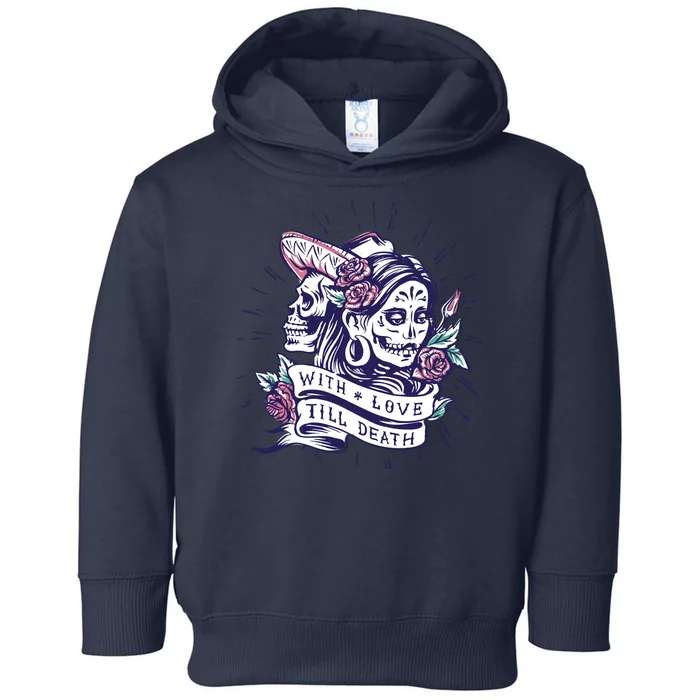 With Love Till Death Day Of The Dead Toddler Hoodie