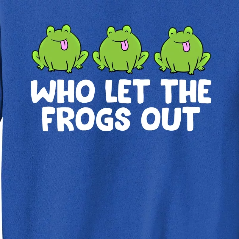 Who Let The Frogs Out Cute Frog Squad Frog Lovers Gift Tall Sweatshirt