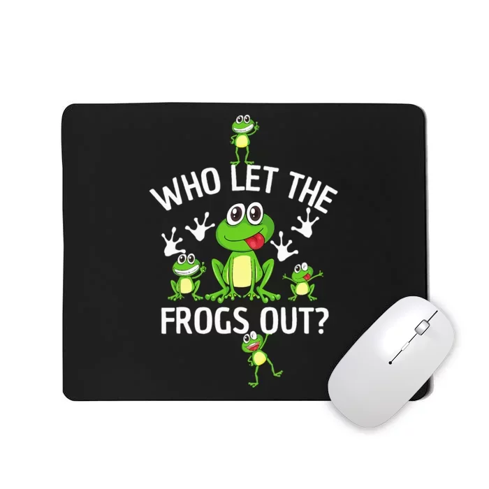 Who Let The Frogs Out Funny Frog Lover Mousepad