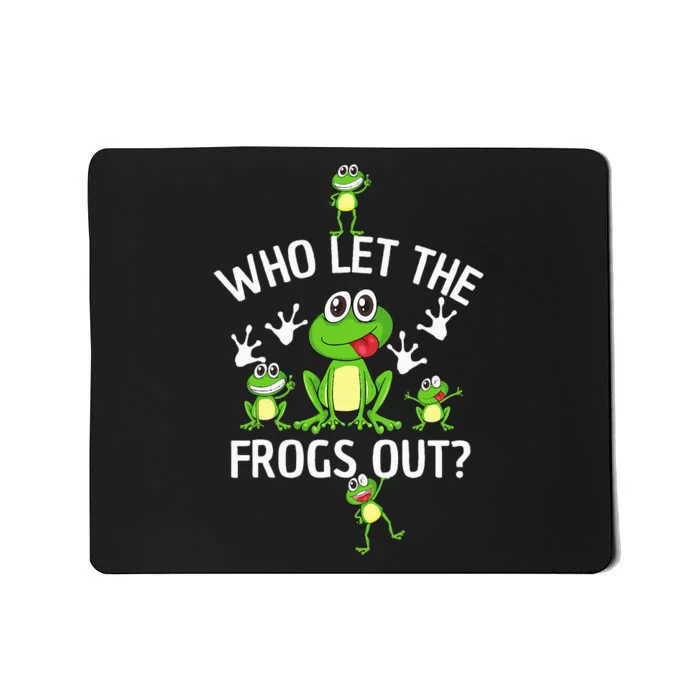 Who Let The Frogs Out Funny Frog Lover Mousepad