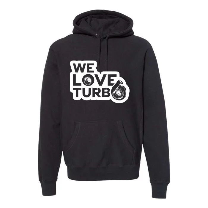 We Love Turbo Car Lover Premium Hoodie