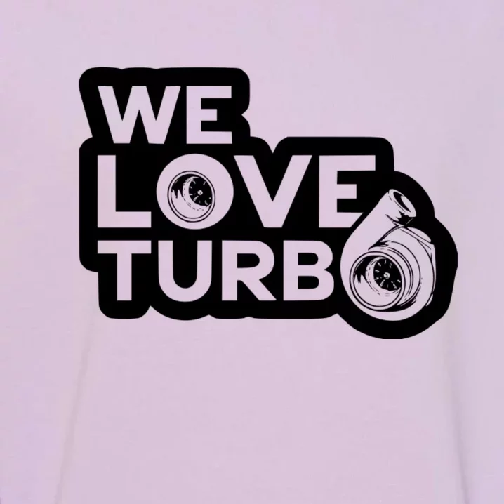 We Love Turbo Car Lover Garment-Dyed Sweatshirt