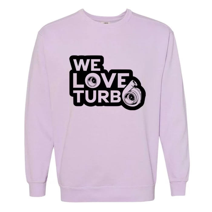 We Love Turbo Car Lover Garment-Dyed Sweatshirt