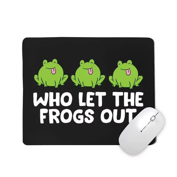 Who Let The Frogs Out Cute Frog Squad Frog Lovers Mousepad