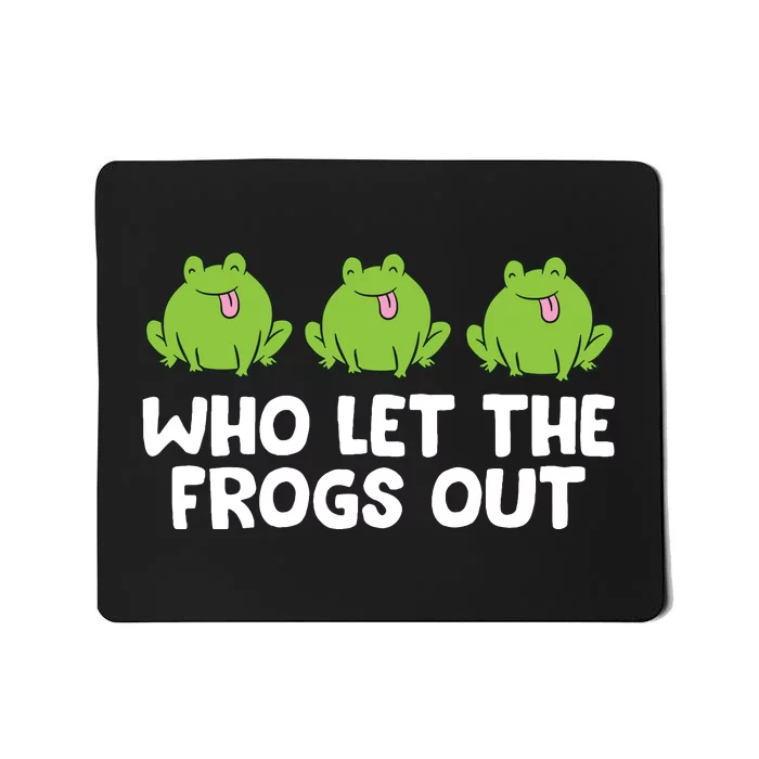 Who Let The Frogs Out Cute Frog Squad Frog Lovers Mousepad