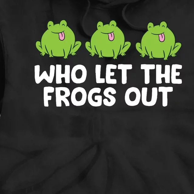 Who Let The Frogs Out Cute Frog Squad Frog Lovers Tie Dye Hoodie