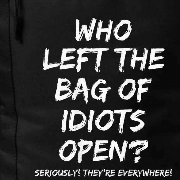 Who Left The Bag Of Idiots Open Daily Commute Backpack