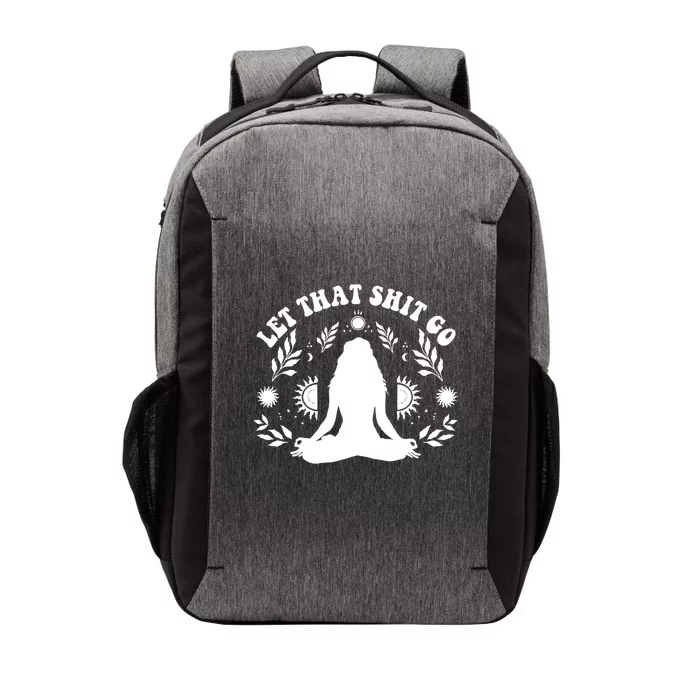 Wo Let That Shit Go Chakra Meditation Yoga Pose Gift Vector Backpack