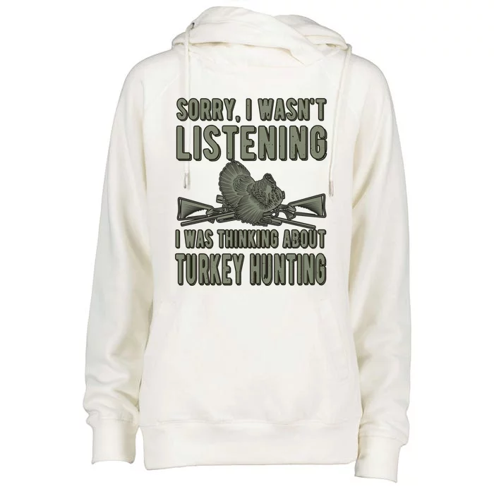 Wasn't Listening Turkey Hunter Turkey Hunting Funny Gift Womens Funnel Neck Pullover Hood