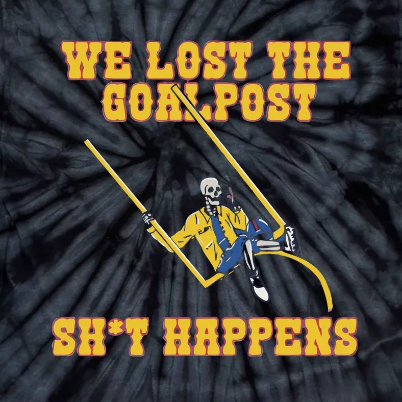 We Lost The Goalpost Shit Happens Tie-Dye T-Shirt