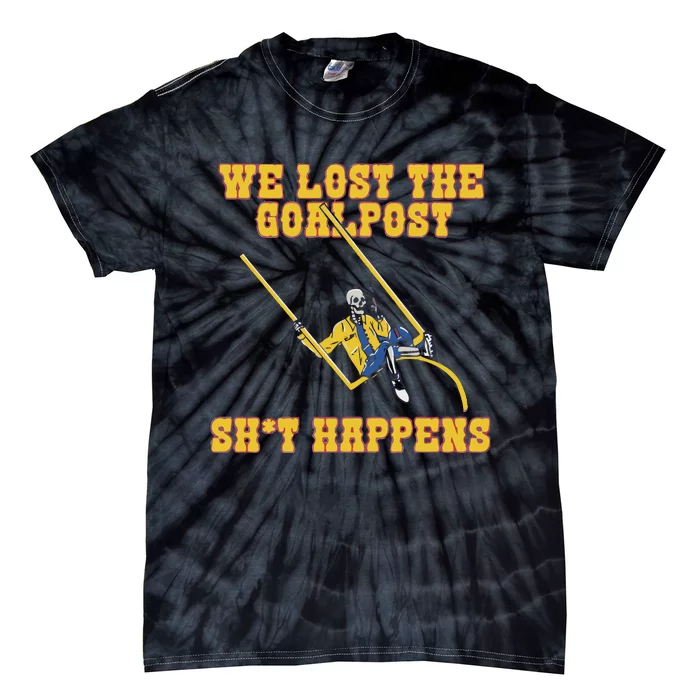 We Lost The Goalpost Shit Happens Tie-Dye T-Shirt