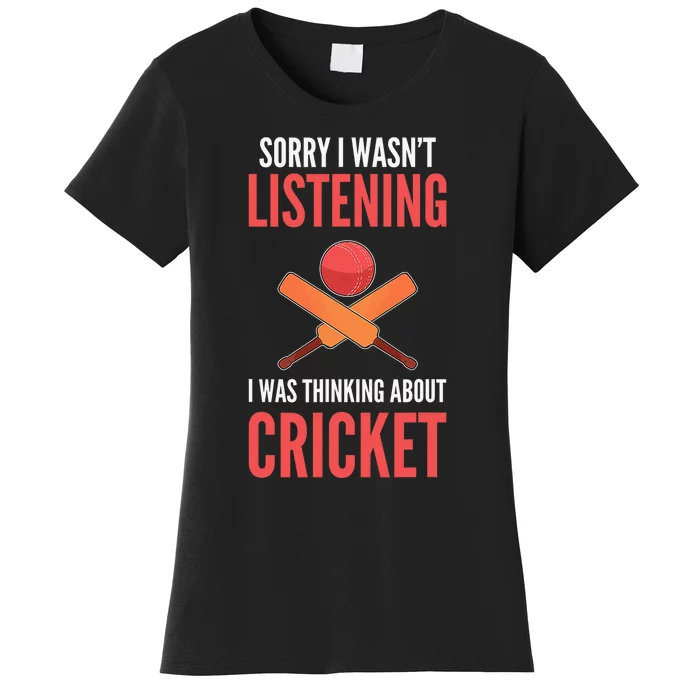 Wasn't Listening Thinking About Cricket Funny Cricket Player Women's T-Shirt