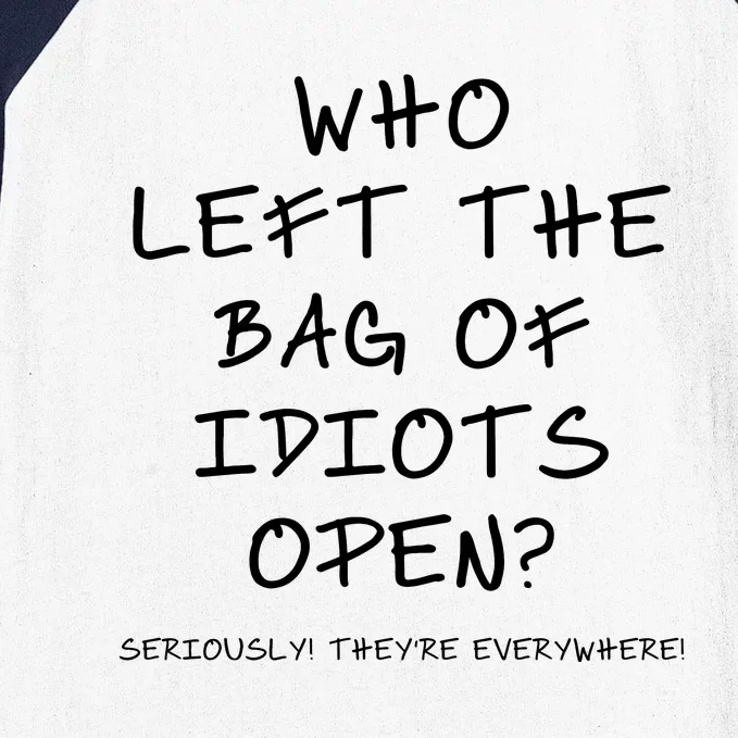 Who Left The Bag Of Idiots Open? Baseball Sleeve Shirt