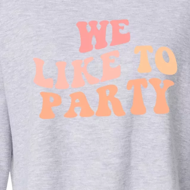 We Like To Party Bridesmaid Trip Retro Bachelorette Funny Gift Cropped Pullover Crew