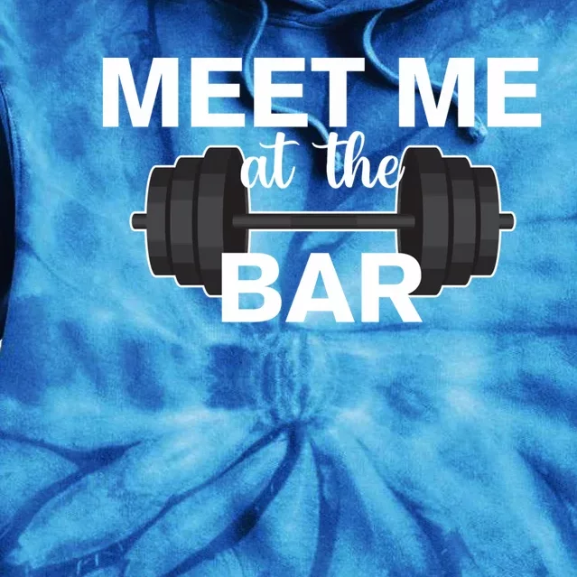 Weight Lifting Weightlifters Meet Me At The Bar Gym Buddies Funny Gift Tie Dye Hoodie