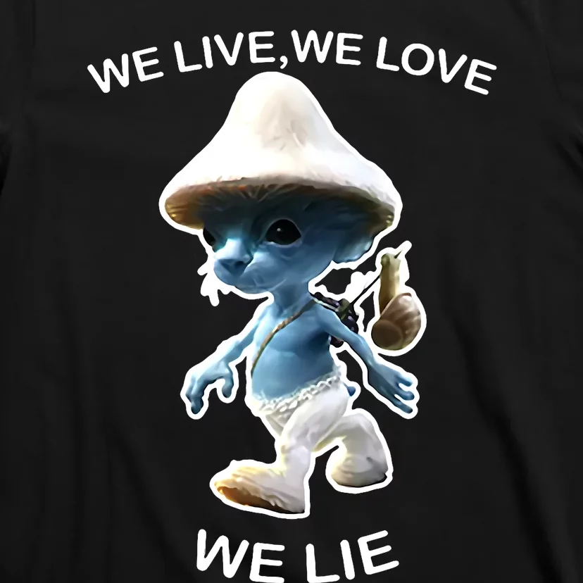 We Live We Love We Lie Funny Blue Mushroom Cat Trendy Meme T-Shirt