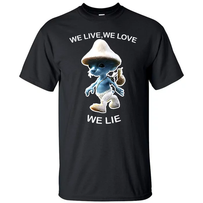 We Live We Love We Lie Funny Blue Mushroom Cat Trendy Meme Tall T-Shirt