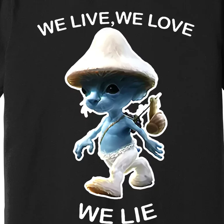 We Live We Love We Lie Funny Blue Mushroom Cat Trendy Meme Premium T-Shirt