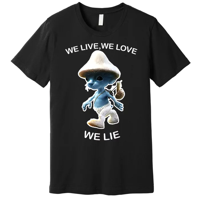 We Live We Love We Lie Funny Blue Mushroom Cat Trendy Meme Premium T-Shirt