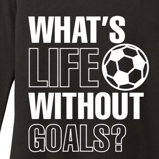 Whats Life Without Goals Soccer Player Coach Gift Womens CVC Long Sleeve Shirt