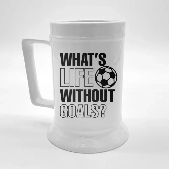 Whats Life Without Goals Soccer Player Coach Gift Front & Back Beer Stein