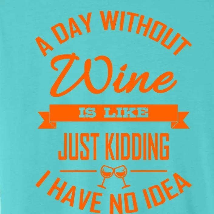 Wine Lover Wine Er A Day Without Wine Sommelier Cute Gift ChromaSoft Performance T-Shirt