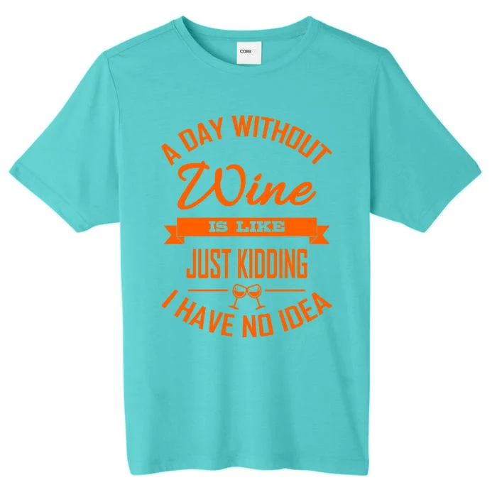 Wine Lover Wine Er A Day Without Wine Sommelier Cute Gift ChromaSoft Performance T-Shirt