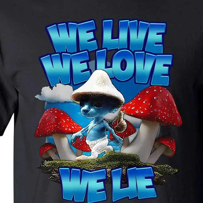 We Live We Love We Lie Funny Blue Mushroom Cat Trendy Meme Tall T-Shirt