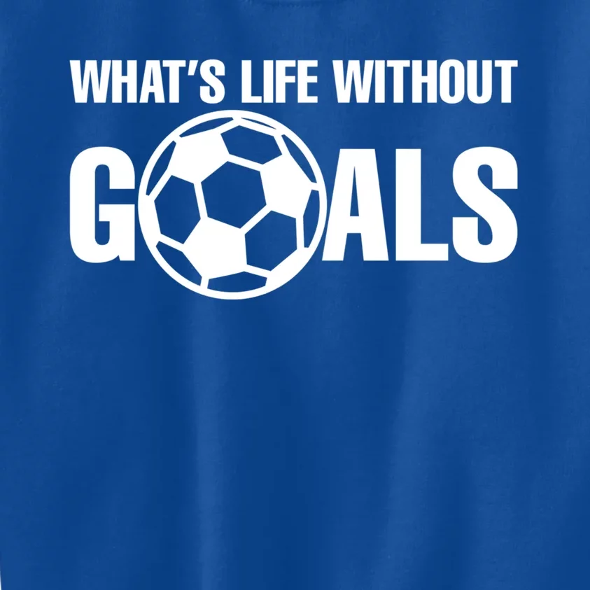 Whats Life Without Goals Soccer Player Coach Gift Kids Sweatshirt