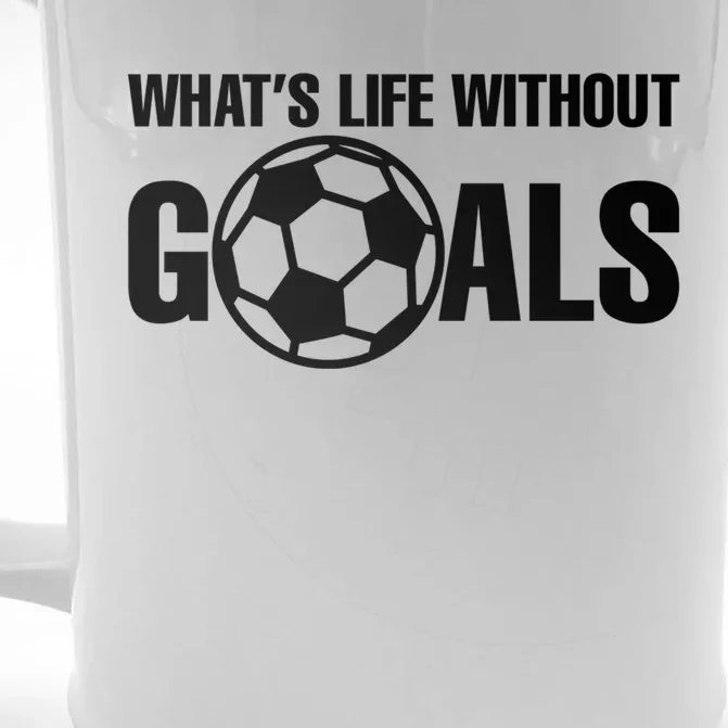 Whats Life Without Goals Soccer Player Coach Gift Front & Back Beer Stein