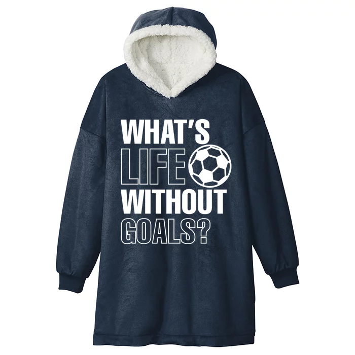 Whats Life Without Goals Soccer Player Coach Gift Hooded Wearable Blanket