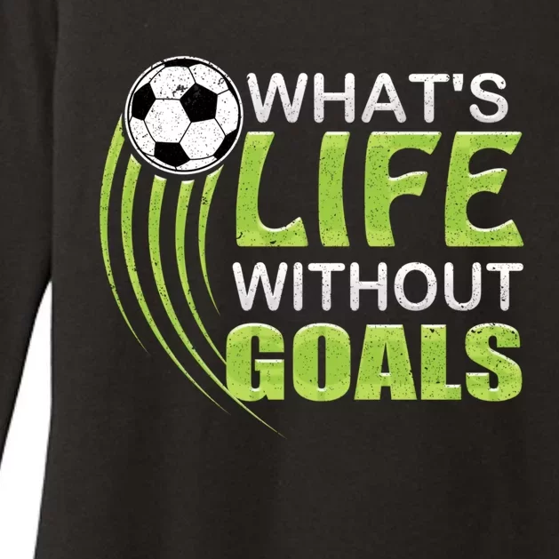 What's Life Without Goals Soccer Football Funny Gift Womens CVC Long Sleeve Shirt