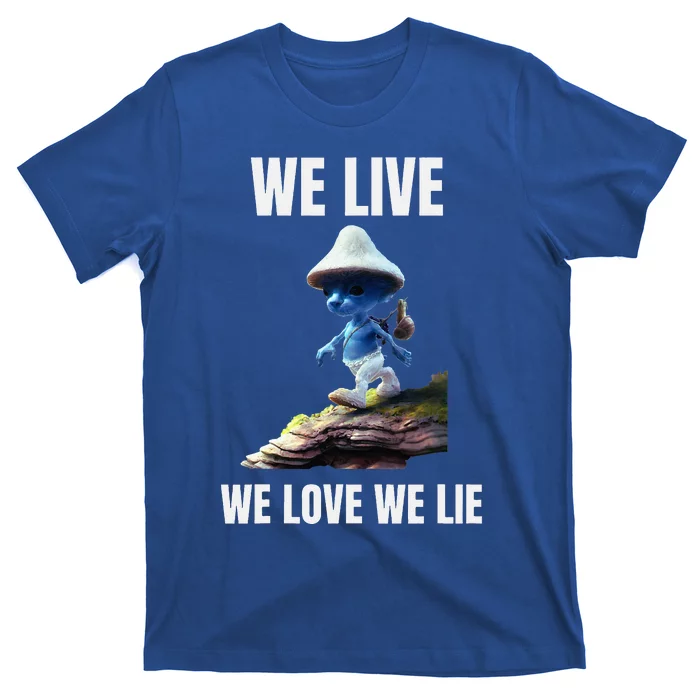 We Live We Love We Lie Cat Meme T-Shirt