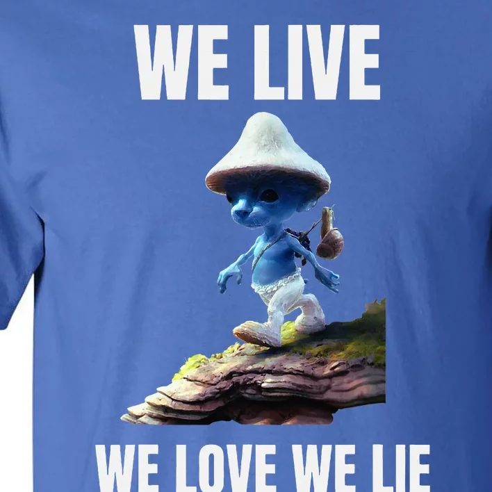 We Live We Love We Lie Cat Meme Tall T-Shirt