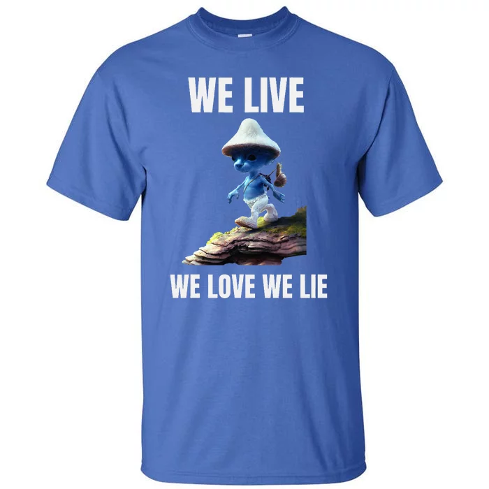 We Live We Love We Lie Cat Meme Tall T-Shirt