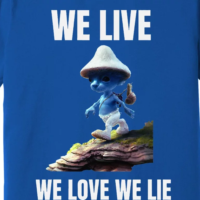 We Live We Love We Lie Cat Meme Premium T-Shirt