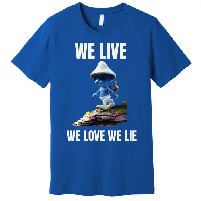 We Live We Love We Lie Cat Meme Premium T-Shirt