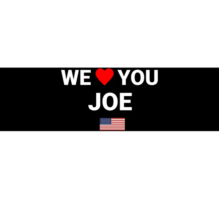 We Love You Joe Biden Bumper Sticker